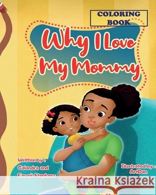 Why I Love My Mommy Coloring Book Calandra Stephens Emorii Stephens 9780578889108