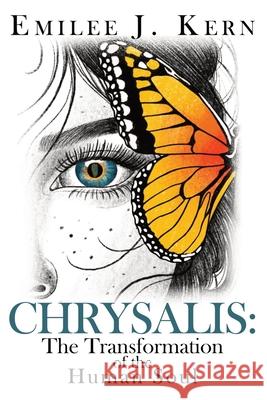 Chrysalis: The Transformation of the Human Soul Emilee J. Kern 9780578893570