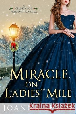 Miracle on Ladies' Mile: A Gilded Age Holiday Romance Joanna Shupe 9780578909103 Joanna Rotondo
