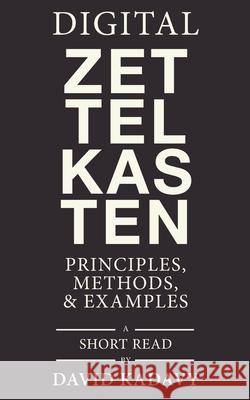 Digital Zettelkasten: Principles, Methods, & Examples David Kadavy 9780578928098 Kadavy, Inc.