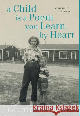 A Child is a Poem You Learn by Heart: A Memoir in Verse: A Memoir in Verse: A Memoir in Verse Paulette Whitehurst Douglas S. Jones 9780578959993 Fairy Fort Books, LLC