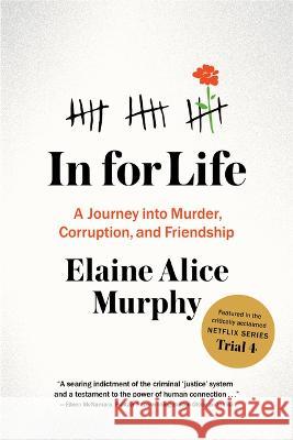 In for Life: A Journey Into Murder, Corruption, and Friendship Elaine A. Murphy Shaun Ellis 9780578965192 Satuit Press