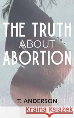 The Truth About Abortion T Anderson 9780578974743 Tamiko Anderson