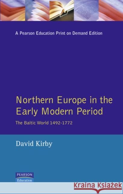 Northern Europe in the Early Modern Period: The Baltic World 1492-1772 Kirby, David 9780582004115
