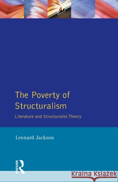 The Poverty of Structuralism: Structuralist Theory and Literature Jackson, Leonard 9780582066960 Longman Publishing Group