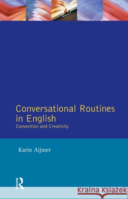Conversational Routines in English: Convention and Creativity Aijmer, Karin 9780582082113 Longman Publishing Group