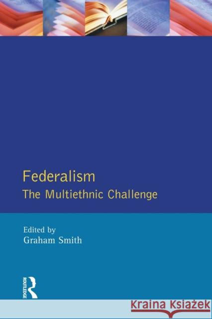 Federalism: The Multiethnic Challenge Smith, Graham 9780582225787 Taylor and Francis
