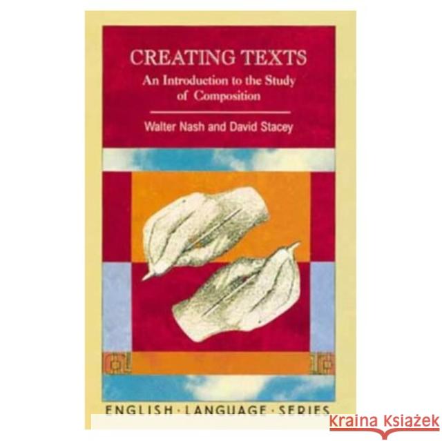 Creating Texts: An Introduction to the Study of Composition Nash, Walter 9780582244863