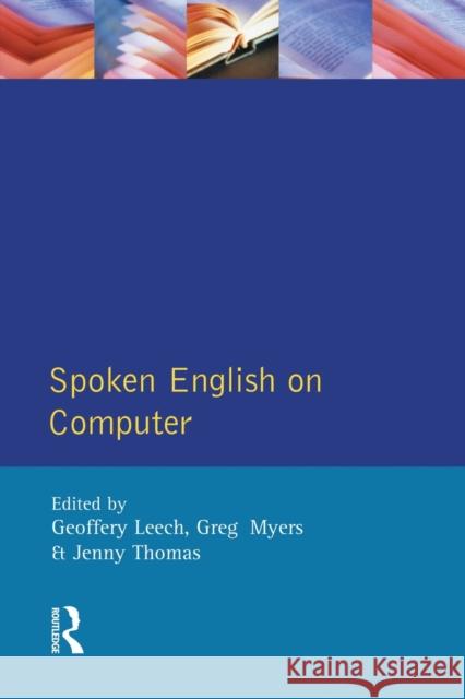 Spoken English on Computer: Transcription, Mark-Up and Application Leech, Geoffrey 9780582250215