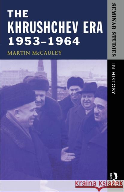 The Khrushchev Era 1953-1964 M McCauley 9780582277762 Taylor & Francis Ltd