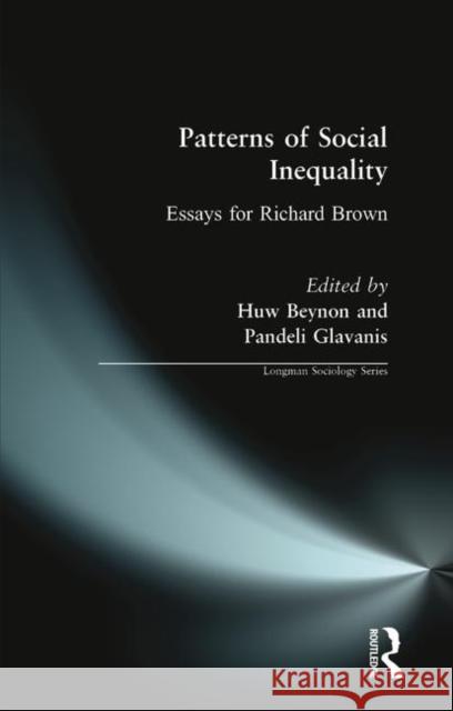 Patterns of Social Inequality: Essays for Richard Brown Beynon, Huw 9780582292635 Longman Sociology Series