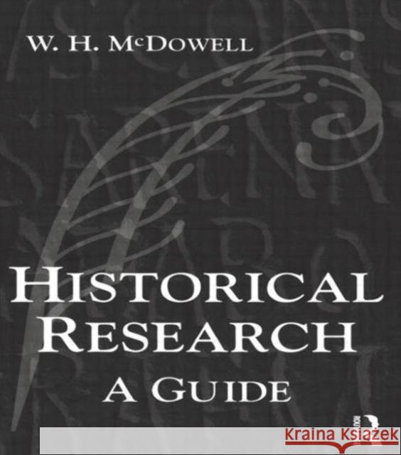 Historical Research: A Guide for Writers of Dissertations, Theses, Articles and Books McDowell, Bill 9780582294592 0