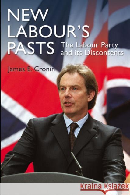 New Labour's Pasts: The Labour Party and Its Discontents Cronin, James E. 9780582438279 Longman Publishing Group