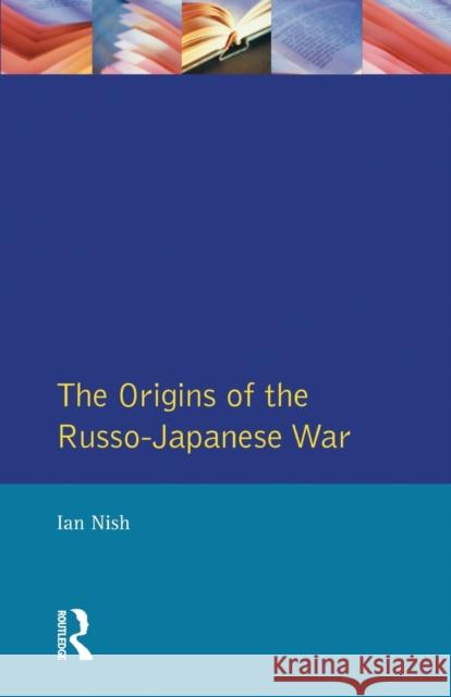 The Origins of the Russo-Japanese War Ian Nish 9780582491144 Taylor and Francis