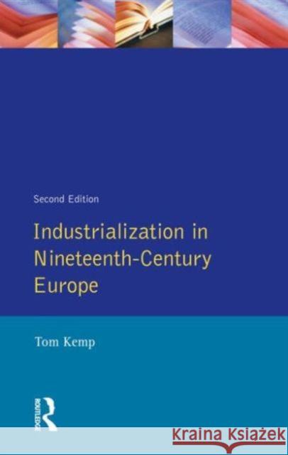 Industrialization in Nineteenth Century Europe Kemp, Tom 9780582493841