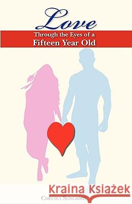Love Through the Eyes of a Fifteen Year Old Anonymous 9780587048770 Chelseasongbird Publishing Co.