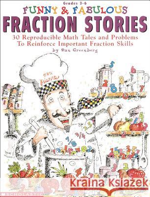 Funny & Fabulous Fraction Stories: 30 Reproducible Math Tales and Problems Dan Greenberg 9780590965767 Scholastic