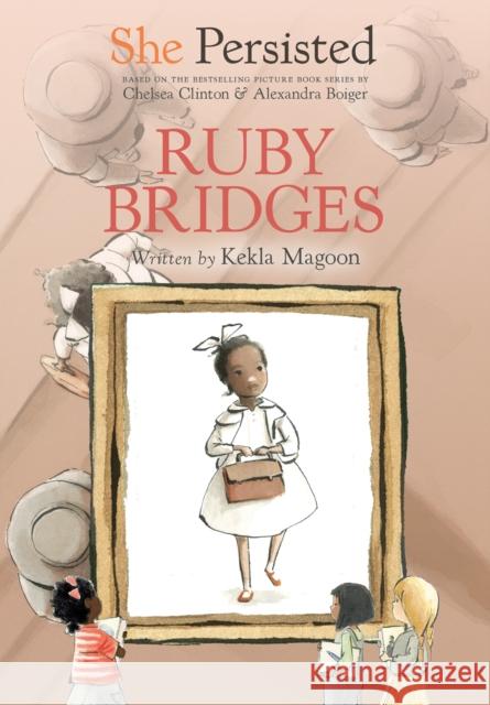 She Persisted: Ruby Bridges Kekla Magoon Chelsea Clinton Alexandra Boiger 9780593115879 Philomel Books