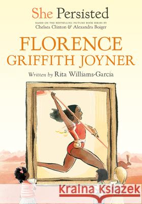 She Persisted: Florence Griffith Joyner Rita Williams-Garcia Chelsea Clinton Alexandra Boiger 9780593115961 Philomel Books