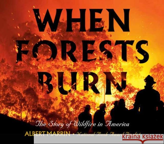 When Forests Burn: The Story of Wildfire in America Albert Marrin 9780593121733 Alfred A. Knopf Books for Young Readers