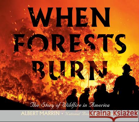 When Forests Burn: The Story of Wildfire in America Albert Marrin 9780593121740 Alfred A. Knopf Books for Young Readers
