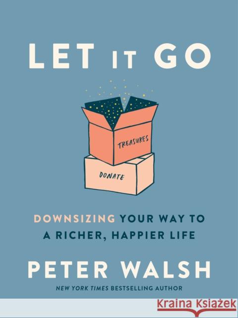 Let It Go: Downsizing Your Way to a Richer, Happier Life Walsh, Peter 9780593135891