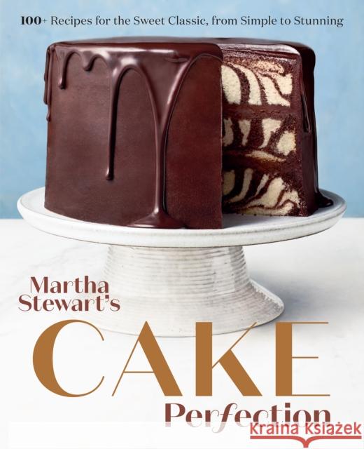 Martha Stewart's Cake Perfection: 100+ Recipes for the Sweet Classic, from Simple to Stunning: A Baking Book Martha Stewart Living Magazine 9780593138656 Clarkson Potter Publishers