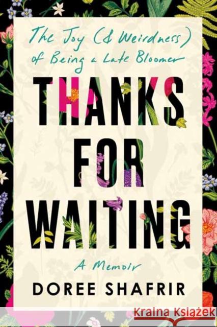 Thanks for Waiting: The Joy (& Weirdness) of Being a Late Bloomer Doree Shafrir 9780593156742 Random House USA Inc