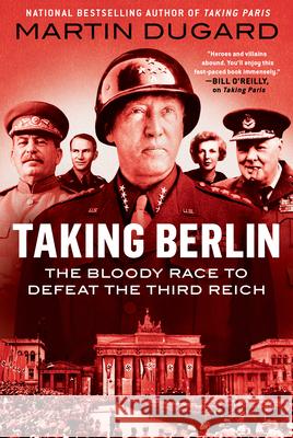 Taking Berlin: The Bloody Race to Defeat the Third Reich Dugard, Martin 9780593187425