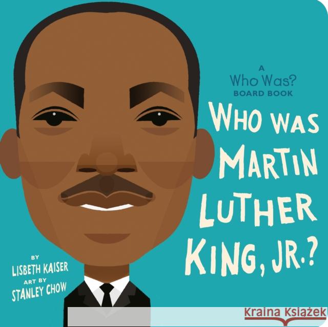 Who Was Martin Luther King, Jr.?: A Who Was? Board Book Lisbeth Kaiser Who Hq                                   Stanley Chow 9780593222737