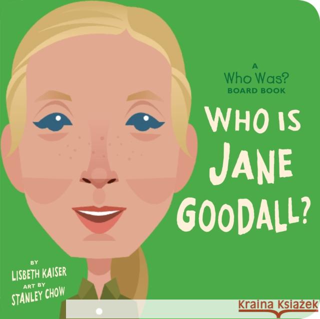 Who Is Jane Goodall?: A Who Was? Board Book Lisbeth Kaiser Stanley Chow Who Hq 9780593223420 Rise X Penguin Workshop