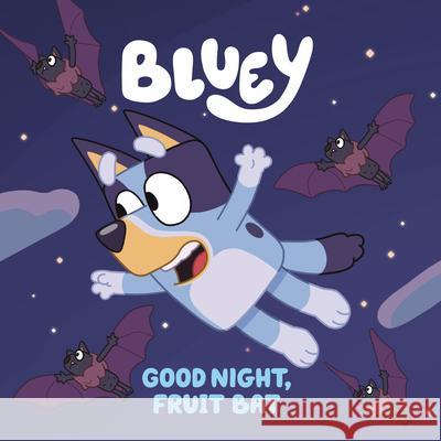Bluey: Good Night, Fruit Bat Penguin Young Readers Licenses 9780593224564 Penguin Young Readers Licenses