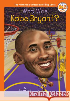 Who Was Kobe Bryant? Ellen Labrecque Who Hq                                   Gregory Copeland 9780593225707