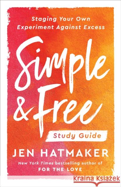 Simple and Free:Study Guide: Staging your Own Experiment Against Excess Jen Hatmaker 9780593236796