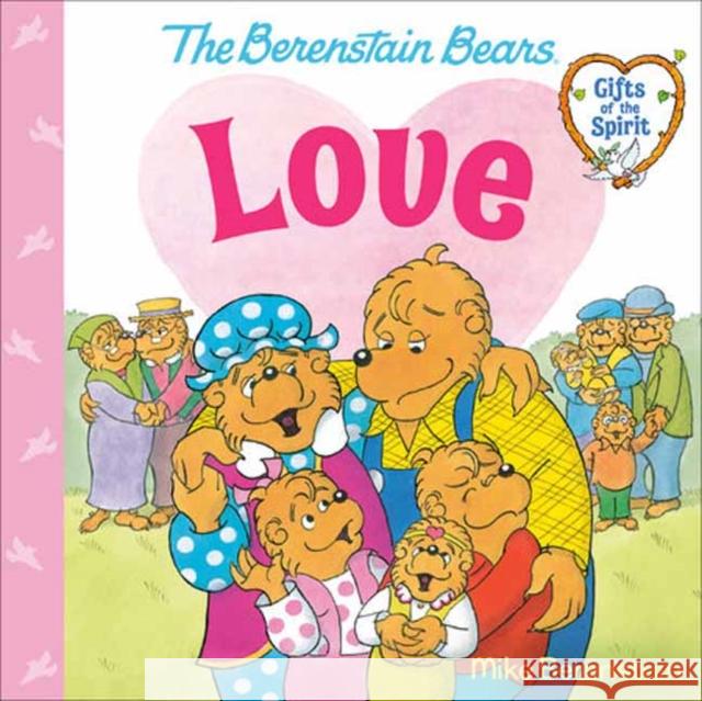 Love (Berenstain Bears Gifts of the Spirit) Mike Berenstain 9780593302514 Random House USA Inc