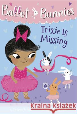 Ballet Bunnies #6: Trixie Is Missing Swapna Reddy Binny Talib 9780593305782 Random House Books for Young Readers