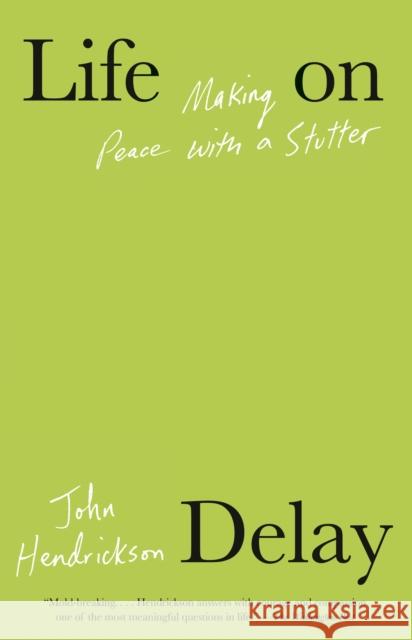 Life on Delay: Making Peace with a Stutter John Hendrickson 9780593312834 