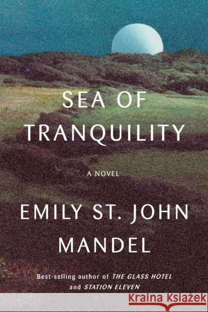 Sea of Tranquility Emily St John Mandel 9780593321447