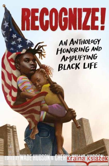 Recognize!: An Anthology Honoring and Amplifying Black Life Wade Hudson Cheryl Willis Hudson 9780593381625