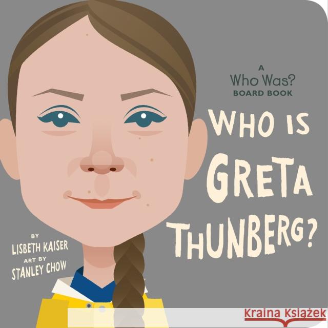 Who Is Greta Thunberg?: A Who Was? Board Book Lisbeth Kaiser Stanley Chow Who Hq 9780593384305
