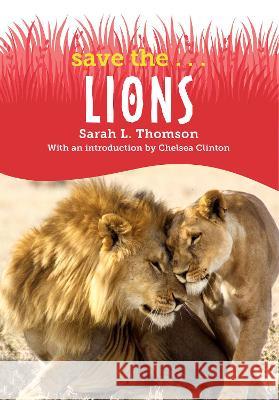 Save The...Lions Sarah L. Thomson Chelsea Clinton 9780593404058