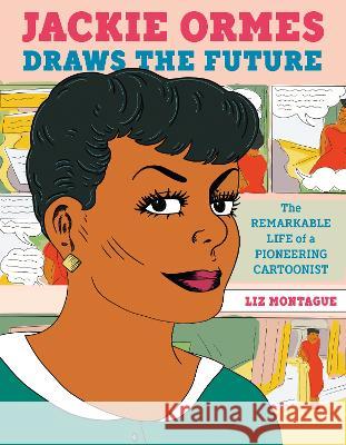 Jackie Ormes Draws the Future: The Remarkable Life of a Pioneering Cartoonist Liz Montague 9780593426555 Random House Studio
