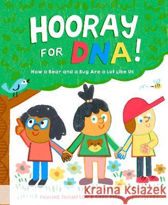 Hooray for Dna!: How a Bear and a Bug Are a Lot Like Us Pauline Thompson Greg Pizzoli 9780593427057 Alfred A. Knopf Books for Young Readers