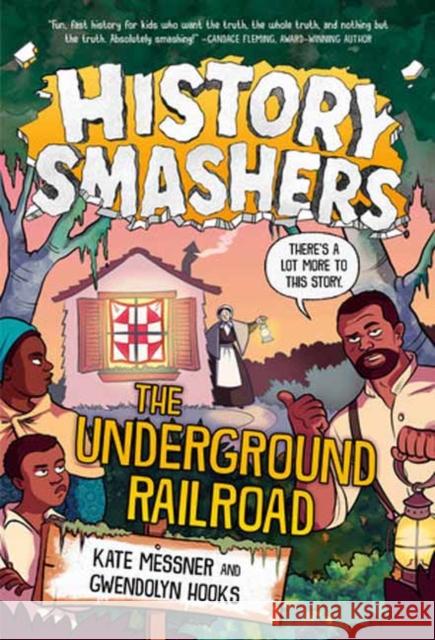 History Smashers: The Underground Railroad Kate Messner Gwendolyn Hooks Damon Smyth 9780593428931