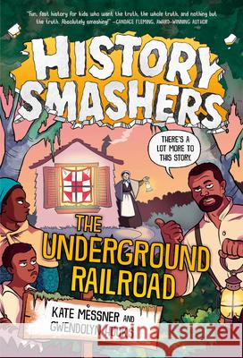 History Smashers: The Underground Railroad Kate Messner, Gwendolyn Hooks, Damon Smyth 9780593428948