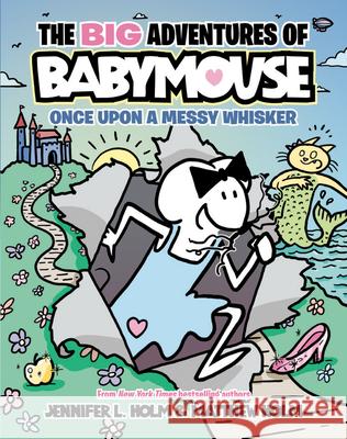 The Big Adventures of Babymouse: Once Upon a Messy Whisker (Book 1) Jennifer L. Holm Matthew Holm 9780593430910