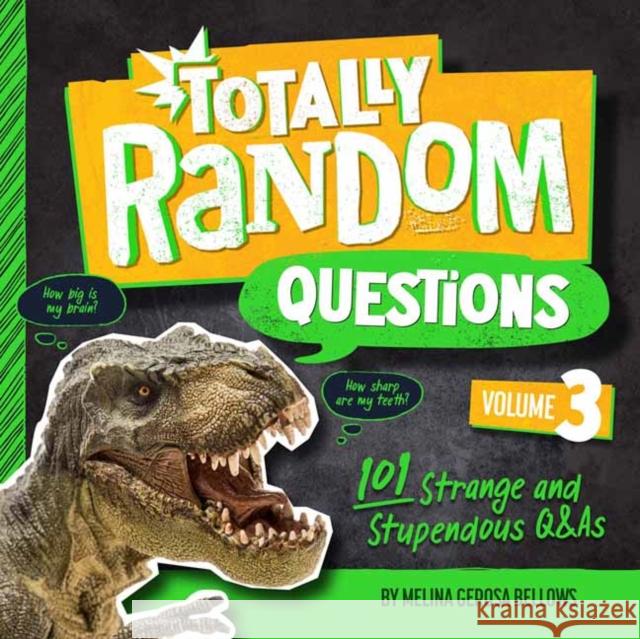 Totally Random Questions Volume 3: 101 Strange and Stupendous Q&as Bellows, Melina Gerosa 9780593450499