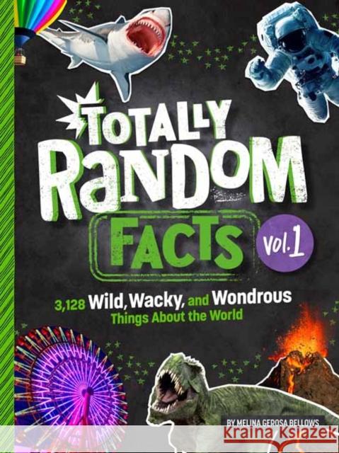 Totally Random Facts Volume 1: 3,128 Wild, Wacky, and Wondrous Things about the World Bellows, Melina Gerosa 9780593450536