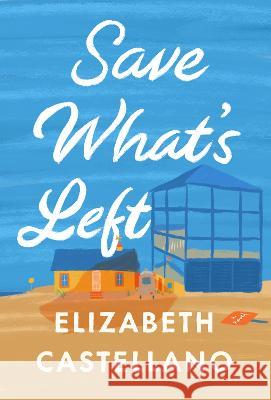 Save What\'s Left Elizabeth Castellano 9780593469170 Anchor Books