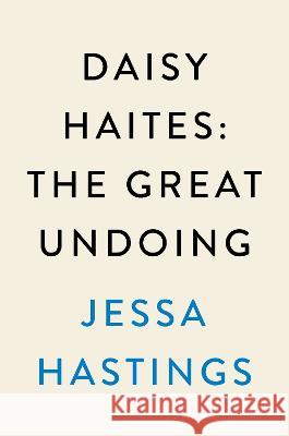 Daisy Haites: The Great Undoing Jessa Hastings 9780593474921